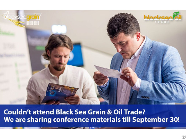 Couldnt Attend Black Sea Grain And Oil Trade We Are Sharing Conference Materials Till September 30