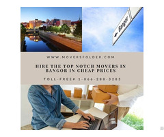 Hire The Top Notch Movers In Bangor For Cheap Prices