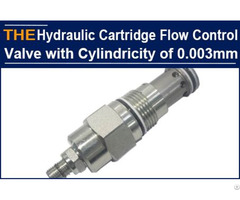 Hydraulic Cartridge Flow Control Valve With Cylindricity Of 0 003mm