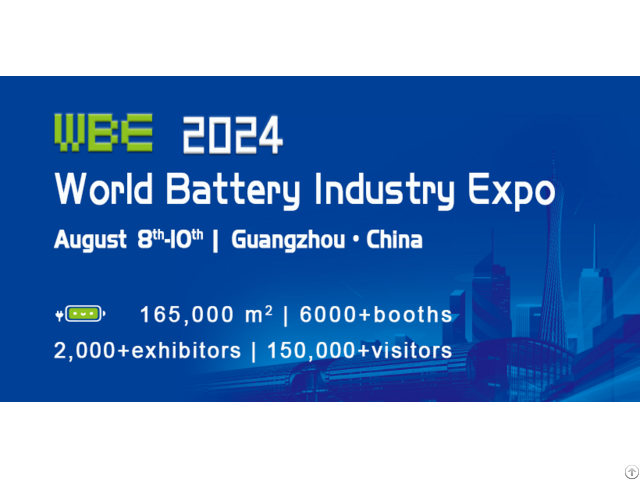 The 9th World Battery And Energy Storage Industry Expo Wbe2024