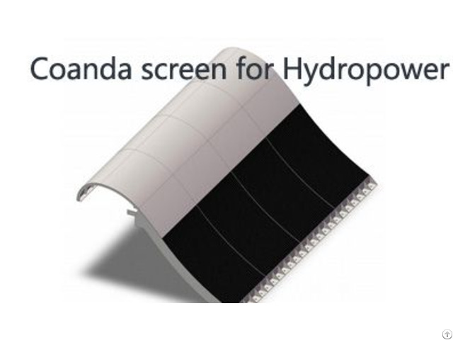Coanda Screen For Hydropower Coanda Screen For Hydropower